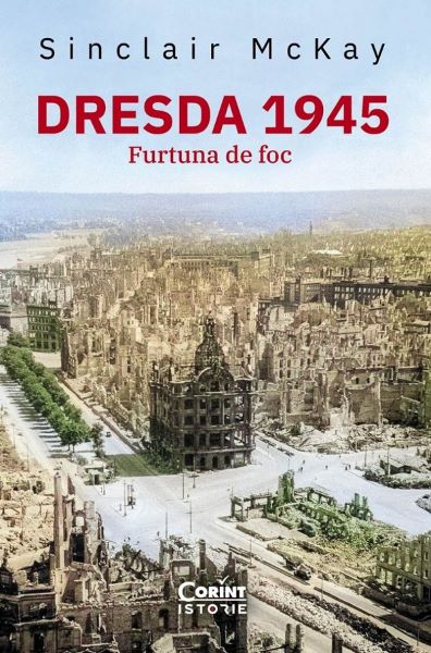 Cartea Dresda 1945. Furtuna de foc de Dresda 1945. Furtuna de foc