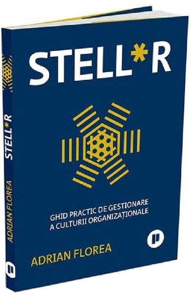 Cartea Stell*r. Ghid practic de gestionare a culturii organizationale de Adrian Florea