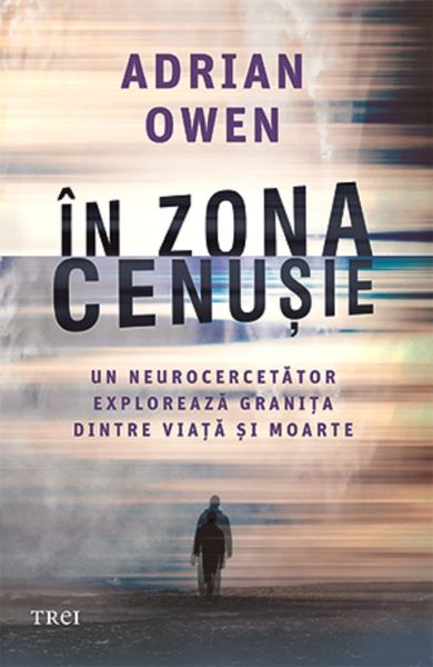 Cartea In zona cenusie de Adrian Owen