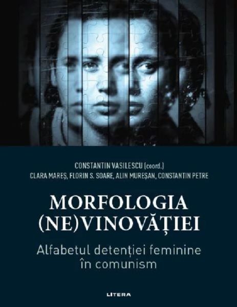 Cartea Morfologia (ne)vinovatiei. Alfabetul detentiei feminine in comunism de Constantin Vasilescu