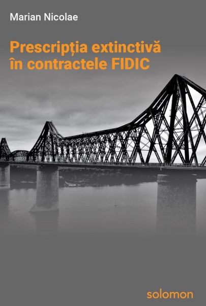 Cartea Prescriptia extinctiva in contractele FIDIC de Marian Nicolae