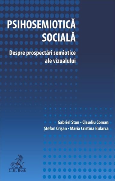 Cartea Psihosemiotica sociala. Despre prospectari semiotice ale vizualului de Psihosemiotica sociala. Despre prospectari semiotice ale vizualului