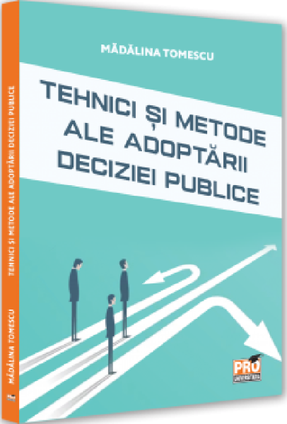 Cartea Tehnici si metode ale adoptarii deciziei publice de Tehnici si metode ale adoptarii deciziei publice