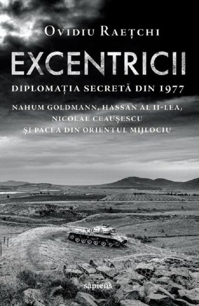 Cartea Excentricii. Diplomatia secreta din 1977 de Ovidiu Raetchi