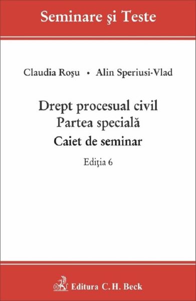 Cartea Drept procesual civil. Partea speciala. Caiet de seminar Ed.6 de Drept procesual civil. Partea speciala. Caiet de seminar Ed.6