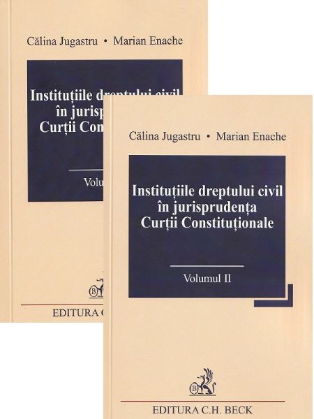 Cartea Institutiile dreptului civil in jurisprudenta Curtii Constitutionale Vol.1 + Vol.2 de Marian Enache