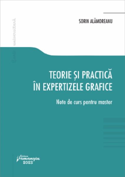 Cartea Teorie si practica in expertizele grafice. Note de curs pentru master de Teorie si practica in expertizele grafice. Note de curs pentru master