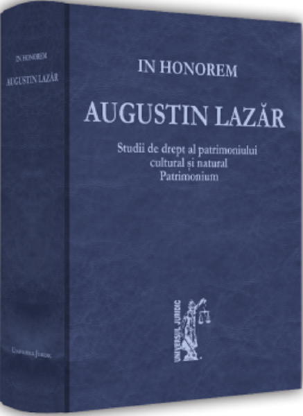 Cartea Studii de drept al patrimoniului cultural si natural. Patrimonium. In Honorem Augustin Lazar de Studii de drept al patrimoniului cultural si natural. Patrimonium. In Honorem Augustin Lazar