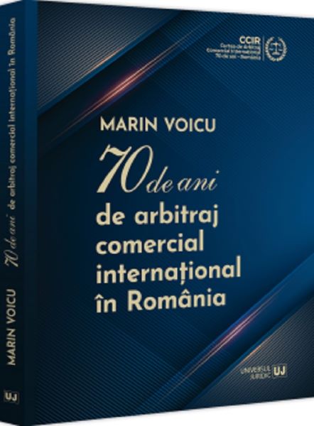 Cartea 70 de ani de arbitraj comercial international in Romania de Marin Voicu