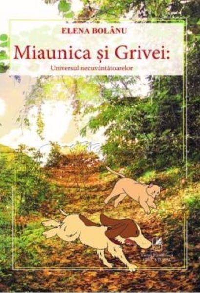 Cartea Miaunica si Grivei. Universul necuvantatoarelor de Elena Bolanu