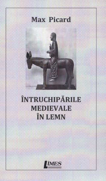 Cartea Intruchiparile medievale in lemn de Max Picard