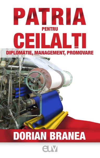 Cartea Patria pentru ceilalti. Diplomatie, management, promovare de Patria pentru ceilalti. Diplomatie, management, promovare