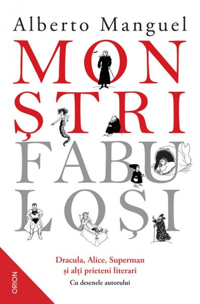 Cartea Monstri fabulosi. Dracula, Alice, Superman si alti prieteni literari de Alberto Manguel
