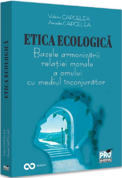 Cartea Etica ecologica. Bazele armonizarii relatiei morale a omului cu mediul inconjurator de Etica ecologica. Bazele armonizarii relatiei morale a omului cu mediul inconjurator