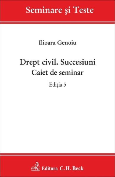 Cartea Drept civil. Succesiuni. Caiet de seminar Ed.5 de Drept civil. Succesiuni. Caiet de seminar Ed.5