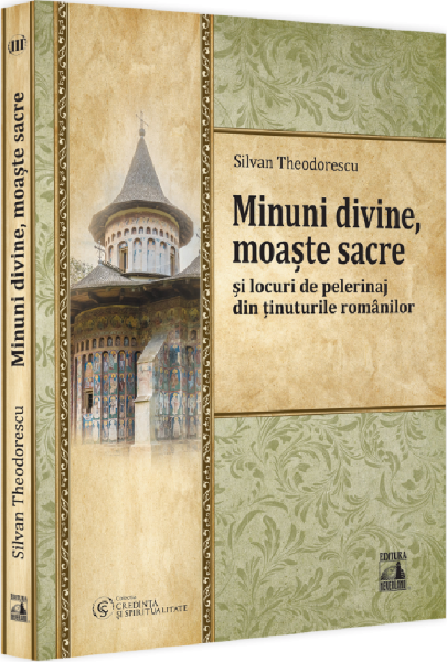 Cartea Minuni divine, moaste sacre si locuri de pelerinaj din tinuturile romanilor de Minuni divine, moaste sacre si locuri de pelerinaj din tinuturile romanilor