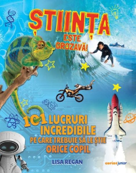 Cartea Stiinta este grozava! 101 lucruri incredibile pe care trebuie sa le stie orice copil de Stiinta este grozava! 101 lucruri incredibile pe care trebuie sa le stie orice copil