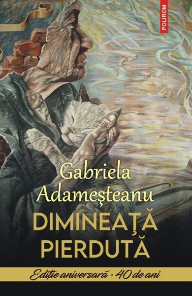 Cartea Dimineata pierduta. Editie aniversara 40 de ani de Gabriela Adamesteanu