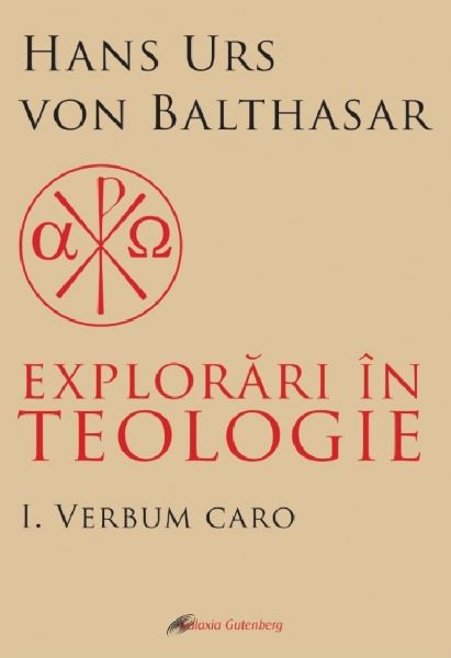 Cartea Explorari in teologie Vol.1: Verbum caro de Hans Urs von Balthasar