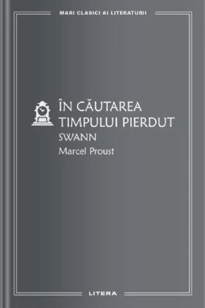 Cartea In cautarea timpului pierdut. Swann de Marcel Proust