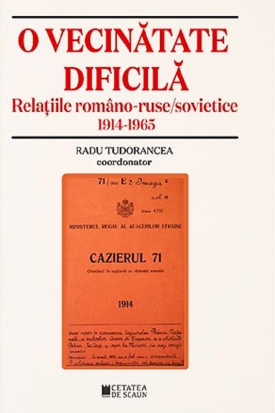 Cartea O vecinatate dificila. Relatiile romano-ruso-sovietice 1914-1965 de Radu Tudoran