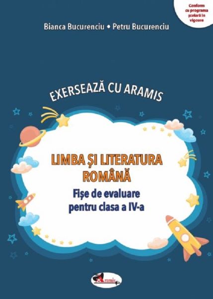 Cartea Limba si literatura romana. Exerseaza cu Aramis - Clasa 4 - Fise de evaluare de Bianca Bucurenciu