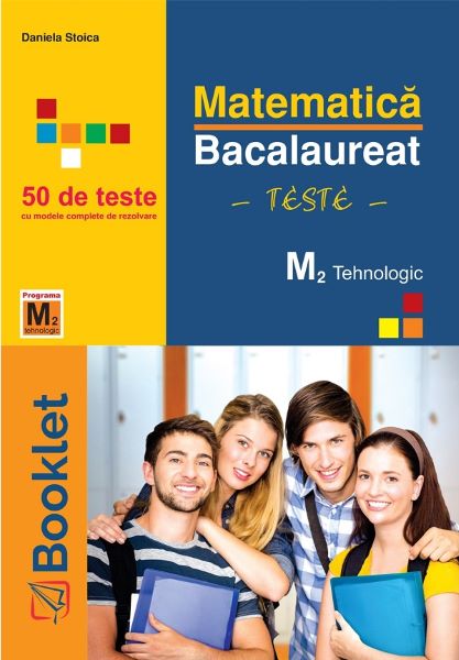 Cartea Matematica M2 Tehnologic. Bacalaureat 50 de teste de Daniela Stoica