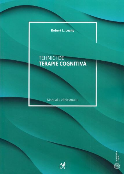 Cartea Tehnici de terapie cognitiva. Manualul clinicianului de Robert L. Leahy