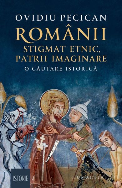 Cartea Romanii: stigmat etnic, patrii imaginare. O cautare istorica de Ovidiu Pecican