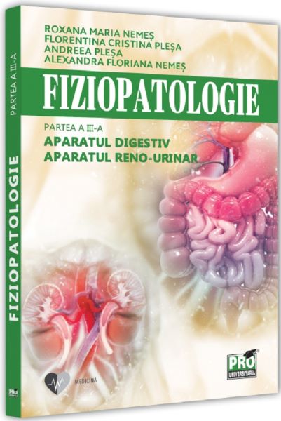 Cartea Fiziopatologie. Partea 3. Aparatul digestiv. Aparatul reno-urinar de Andreea Plesa
