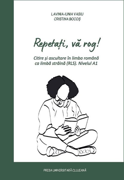 Cartea Repetati, va rog! Citire si ascultare in limba romana ca limba straina (RLS) Nivel A1 de Repetati, va rog! Citire si ascultare in limba romana ca limba straina (RLS) Nivel A1