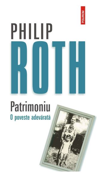Cartea Patrimoniu. O poveste adevarata de Philip Roth