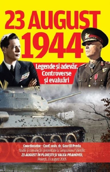 Cartea 23 august 1944: Legende si adevar. Controverse si evaluari de Gavriil Preda