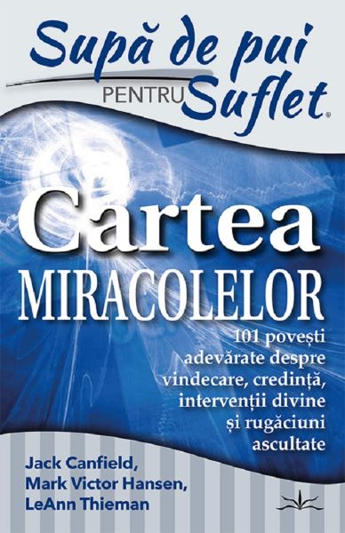 Cartea Supa de pui pentru suflet. Cartea miracolelor de Mark Victor Hansen