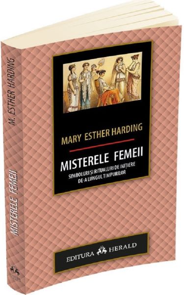 Cartea Misterele femeii. Simboluri si ritualuri de initiere de-a lungul timpurilor de Mary Esther Harding