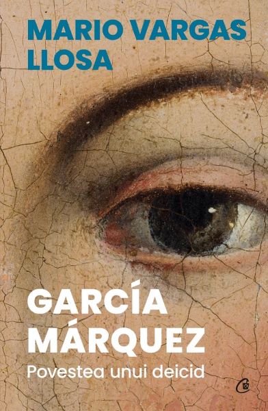 Cartea Garcia Marquez. Povestea unui deicid de Mario Vargas Llosa