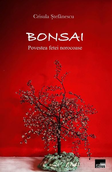 Cartea Bonsai. Povestea fetei norocoase de Bonsai. Povestea fetei norocoase