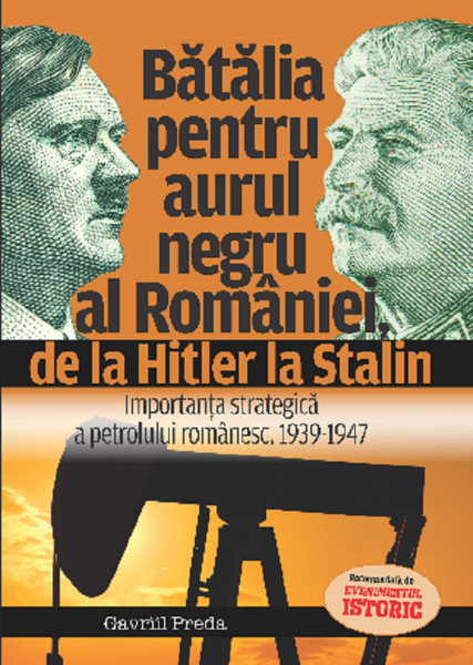Cartea Batalia pentru aurul negru al Romaniei, de la Hitler la Stalin de Gavriil Preda