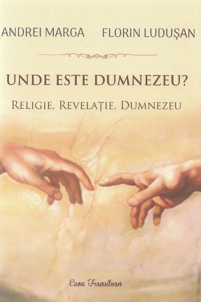 Cartea Unde este Dumnezeu? Religie, revelatie, Dumnezeu de Andrei Marga