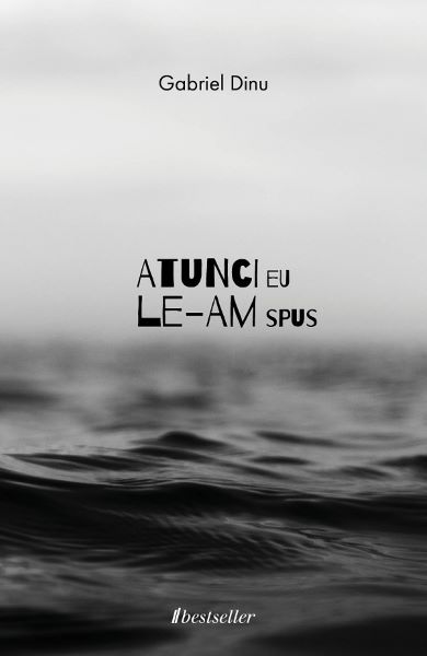 Cartea Atunci eu le-am spus de Gabriel Dinu