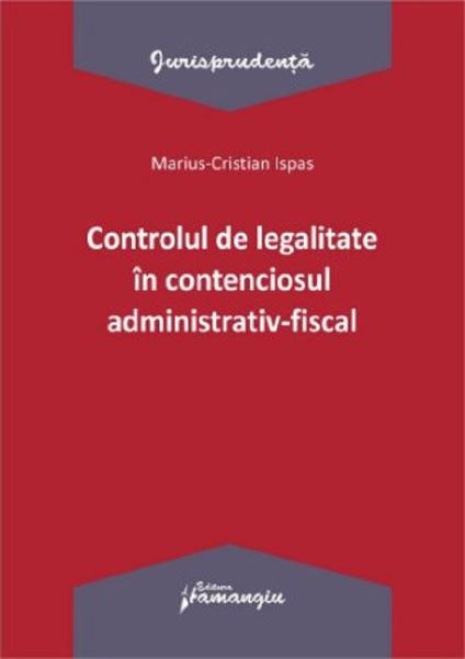 Cartea Controlul de legalitate in contenciosul administrativ-fiscal de Marius Cristian