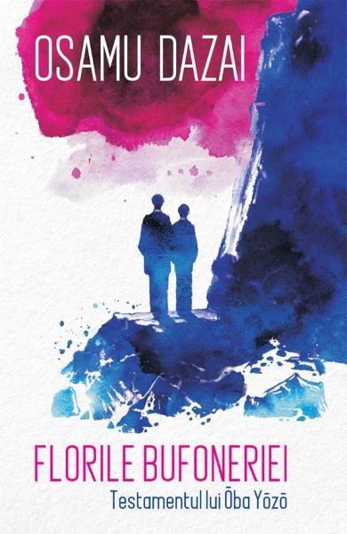 Cartea Florile bufoneriei. Testamentul lui Oba Yozo de Osamu Dazai