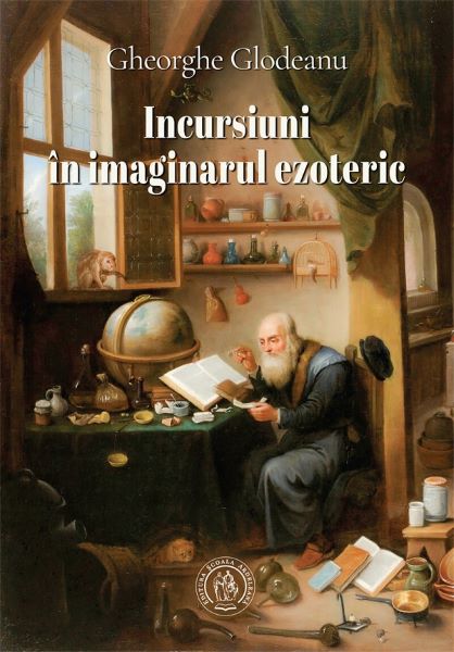 Cartea Incursiuni in imaginarul ezoteric de Gheorghe Glodeanu