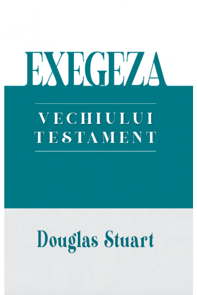 Cartea Exegeza Vechiului Testament de Douglas Stuart