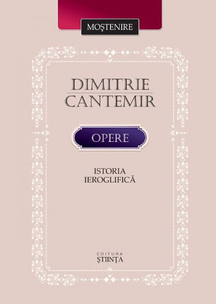 Cartea Opere: Istoria ieroglifica de Dimitrie Cantemir