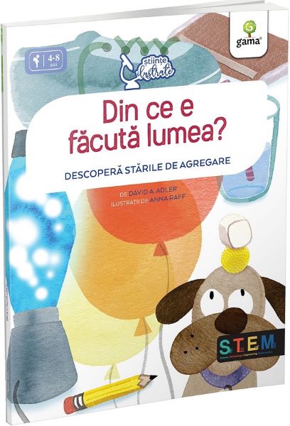 Cartea Din ce e facuta lumea? Descopera starile de agregare