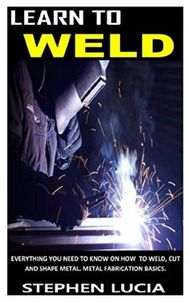 Cartea Learn to Weld de Stephen Lucia