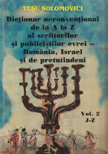 Cartea Dictionar neconventional de la A la Z al scriitorilor si publicistilor evrei Vol.2 de Tesu Solomovici