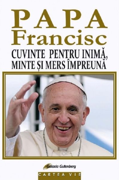 Cartea Cuvinte pentru inima, minte si mers impreuna de Papa Francisc