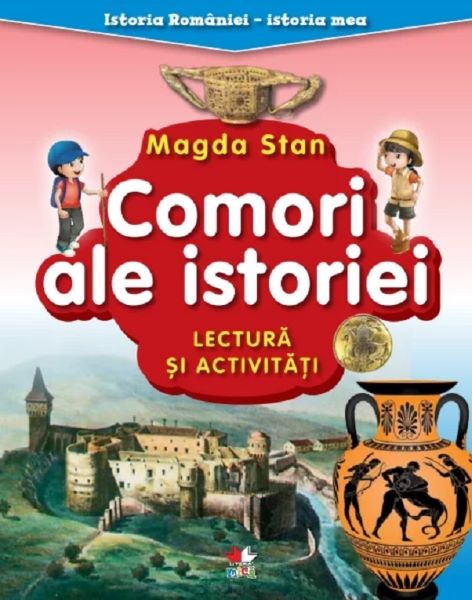 Cartea Comori ale istoriei. Lectura si activitati. Istoria Romaniei. Istoria mea de Magda Stan
